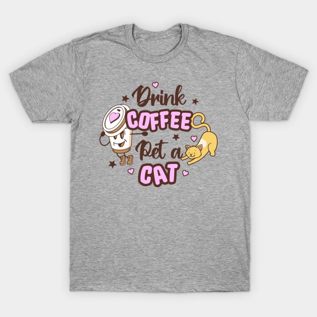 Drink Coffee Pet a Cat T-Shirt by TeaTimeTs